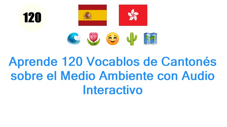 Aprende 120 Vocablos de Cantonés sobre el Medio Ambiente con Audio Interactivo